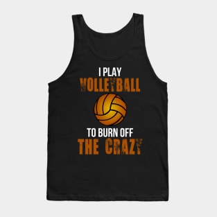 I Play Volleyball To Burn Off The Crazy Tank Top